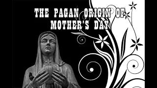 The Pagan Origin Of Mother's Day (Audio In English)