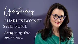 Charles Bonnet Syndrome: Are You SEEING Things That Aren't There?