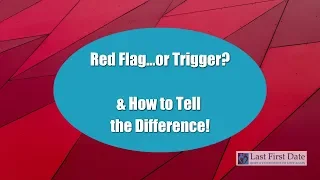 Red Flag or Trigger, and how to tell the difference...