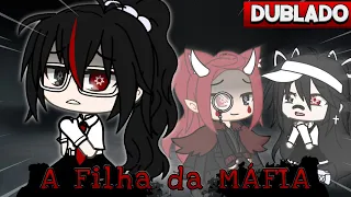 [DUBLADO] Filha da MAFIA | MINI SERIE 6/?  Mini Filme | Gacha Club