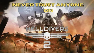 Never Trust Anyone on Helldivers 2