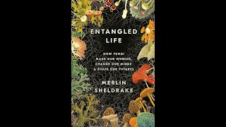 Entangled Life by Merlin Sheldrake Book Summary - Review (AudioBook)