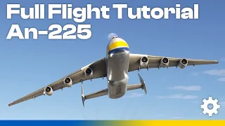 Full Flight Tutorial | Microsoft Antonov An-225