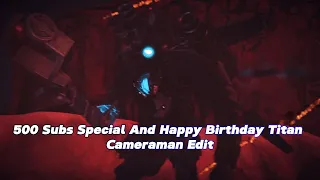 500 Subs Special Titan Cameraman Edit {Happy Birthday Titan Cameraman} #skibiditoilet #viral #edit