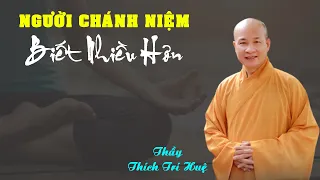 Người Chánh Niệm sẽ biết nhiều hơn. Thầy Thích Trí Huệ mới nhất 2024