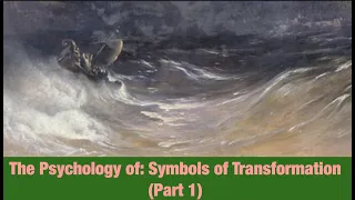 The Psychology of: Symbols of Transformation (Part 1 of 2)