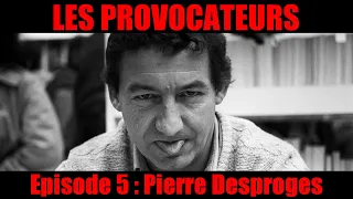 LES PROVOCATEURS #5 : Pierre Desproges