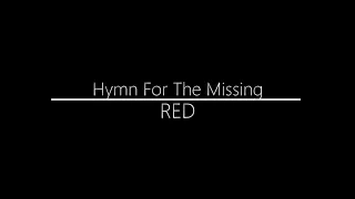 RED || Hymn For The Missing