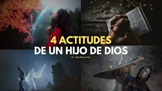 4 Actitudes De Un Hijo de Dios - Juan Manuel Vaz