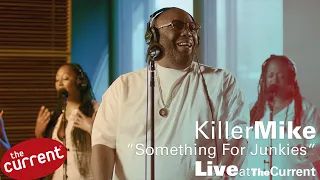 Killer Mike -- Something For Junkies (live on The Current)