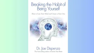 Summary - Breaking the Habit of Being Yourself  - Joe Dispenza