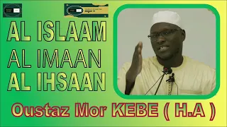 { L'Islam , L'Imaan et L'Ihsaan }  Oustaz Mor KEBE ( H.A )