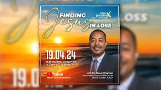 Generation X presents: Finding Jesus Part 4 - Speaker: Dr. Steve Thomas