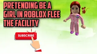 Pretending to be a girl (Roblox flee the facility)