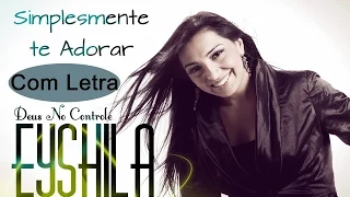 Eyshila - Simplesmente te Adorar - Com Letra (CD Deus no Controle)