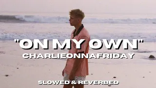 charlieonnafriday - On My Own [Slowed + Reverb]