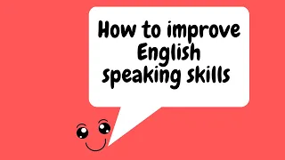 How to improve English Speaking Skills-3 steps to improve your English Speaking