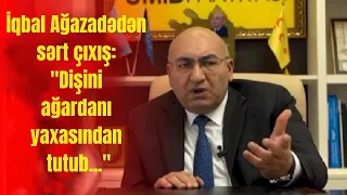 İqbal Ağazadədən sərt çıxış:"Dişini ağardanı yaxasından tutub..."