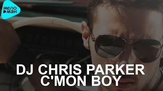 DJ Chris Parker  -  C'Mon Boy (Official Audio 2016)