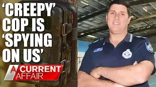 Neighbours claim 'creepy' cop is 'spying on us' | A Current Affair Australia