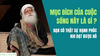 Mục Đích Cuối Cùng Của Cuộc Sống Này Là Gì | Sadhguru Lồng Tiếng #16