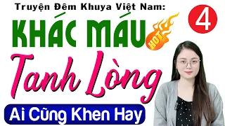 [Tập 4] KHÁC MÁU TANH LÒNG - Tiểu Thuyết Hiện Thực Việt Nam Đặc Sắc 2024 | MC Thu Huệ