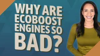 Why are EcoBoost engines so bad?