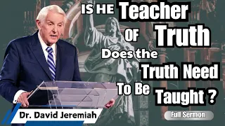 Is he Teacher of Truth  Does the Truth Need to be Taught 💎 David Jeremiah 💎