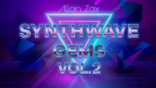 Allan Zax - Synthwave Gems Mix Vol. 2 (Vocal Synthwave, Melodic Retrowave)