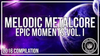 Melodic Metalcore 2016 | Epic Moments Vol. I