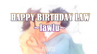 || HAPPY BIRTHDAY LAW 6/10 || ~lawlu~|| By:me ||