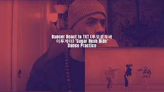 Dancer React to TXT (투모로우바이투게더) 'Sugar Rush Ride' Dance Practice