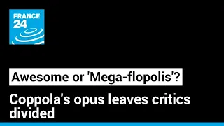 Press Review: Mega-flopolis: Coppola's opus leaves movie-goers and critics divided • FRANCE 24