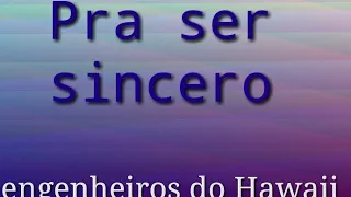 Pra ser sincero . Engenheiros do Hawaii (letra)