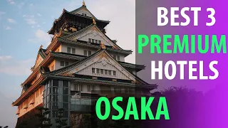 Best 3 Premium Hotels In Osaka | Osaka Premium Best 3 Hotels | best3hotels.com