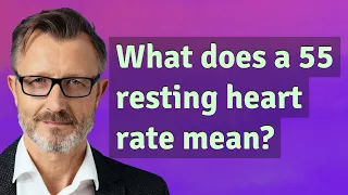 What does a 55 resting heart rate mean?