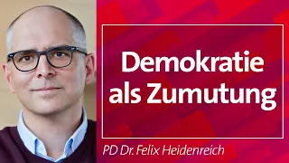 #Demokratie als Zumutung - PD Dr. Felix Heidenreich, 22.04.24