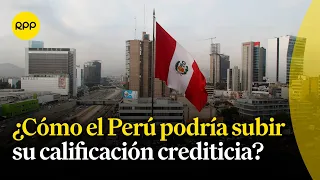 ¿Cómo afecta a los peruanos la rebaja de calificación crediticia del Perú a 'BBB-'?