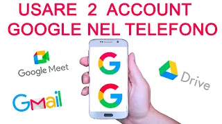 Come usare 2 Account Google nello stesso Telefono Android- Gmail - Drive- Meet