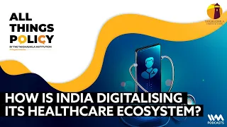 All Things Policy Ep. 1260: How is India Digitalising its Healthcare Ecosystem?