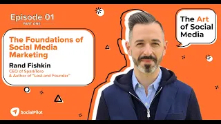 Part 1: The Foundation of Social Media Marketing with Rand Fishkin