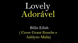 Lovely --- Billie Eilish & Khalid------- Cover Grant Knoche & Ashlynn Malia ----- Letra e tradução