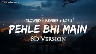 Pehle Bhi Main - 8D Version | Slowed + Reverb | Vishal Mishra | Lofi Mix | Animal | SSR Lofi