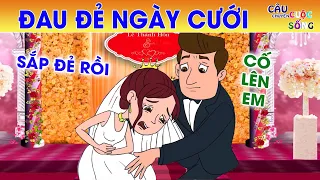 ĐAU ĐẺ NGÀY CƯỚI | Phim Hoạt Hình Hay - Truyện Cổ Tích Việt Nam | QUÀ TẶNG CUỘC SỐNG