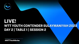 LIVE! | T1 | Day 2 | WTT Youth Contender Sulaymaniyah 2023 | Session 2