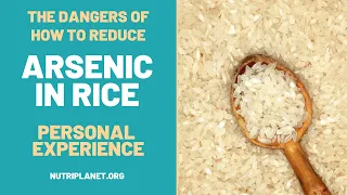 How to Reduce Arsenic in Rice | The Dangers of Arsenic | My Experience