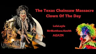 The Texas Chainsaw Massacre Clowns Of The Day - LolaLayla & MrMatthewJSmith AGAIN (Read Description)