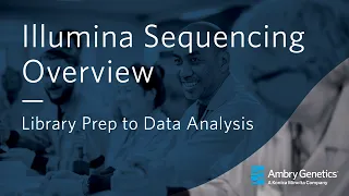 Illumina Sequencing Overview: Library Prep to Data Analysis | Webinar | Ambry Genetics