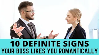 10 definite signs your boss likes you romantically (and what to do about it)