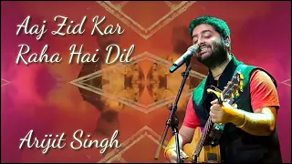 Aaj Zid Kar Raha Hai Dil Full Song - Arijit Singh